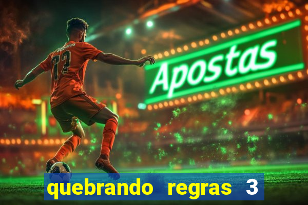 quebrando regras 3 filme completo dublado